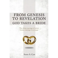 From Genesis to Revelation God Takes a Bride: The divine marriage of which human marriage is an image