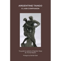 Argentine Tango - Class Companion: The guide for students of Argentine Tango