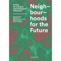 Neighbourhoods for the Future: A Plea for a Social and Ecological Urbanism