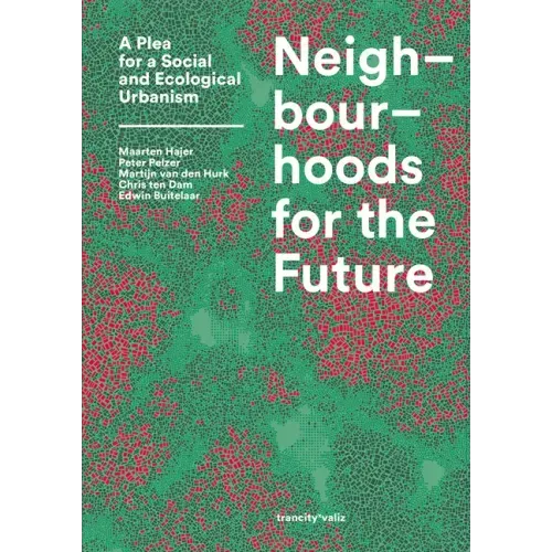 Neighbourhoods for the Future: A Plea for a Social and Ecological Urbanism