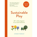 Sustainable Play: 60+ Cardboard Crafts and Games for an Earth-Kind Home