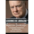Winston Churchill: Lecciones de Liderazgo: Las grandes enseñanzas del último león.