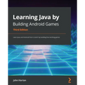 Learning Java by Building Android Games - Third Edition: Learn Java and Android from scratch by building five exciting games