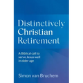 Distinctively Christian Retirement: A Biblical call to serve Jesus well in older age