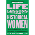Life Lessons from Historical Women: Stories of Bravery, Wit, and Rebellion for Modern Times