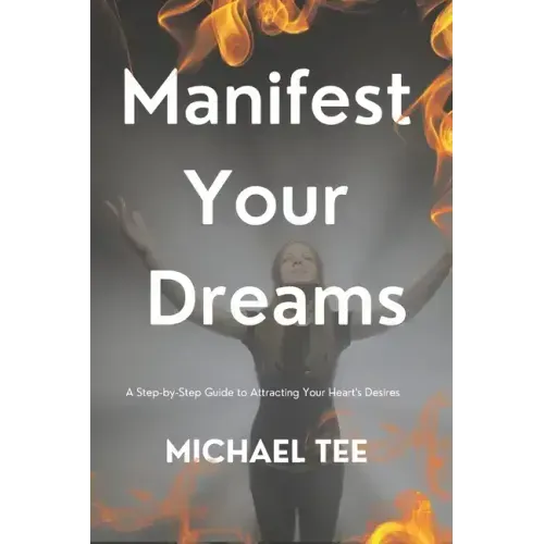 Manifest Your Dreams: A Step-by-Step Guide to Attracting Your Heart's Desires'