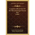 Complete Official Text Of The Oberammergau Passion Play (1900)