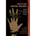 Unsettling Archival Research: Engaging Critical, Communal, and Digital Archives