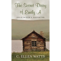 The Secret Diary of Emily A: Gold Miner's Daughter
