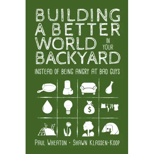 Building a Better World in Your Backyard: Instead of Being Angry at Bad Guys