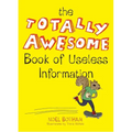 The Totally Awesome Book of Useless Information