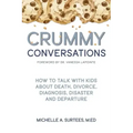 Crummy Conversations: How to Talk with Kids about Death, Divorce, Diagnosis, Disaster and Departure