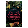 The Little Colonel's Christmas Vacation: Children's Adventure Novel