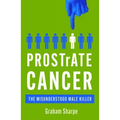 Prostrate Cancer: The Misunderstood Male Killer
