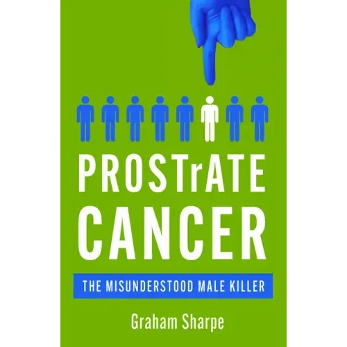 Prostrate Cancer: The Misunderstood Male Killer