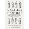 Apostles and Prophets: The Ministry of Apostles and Prophets Throughout the Generations