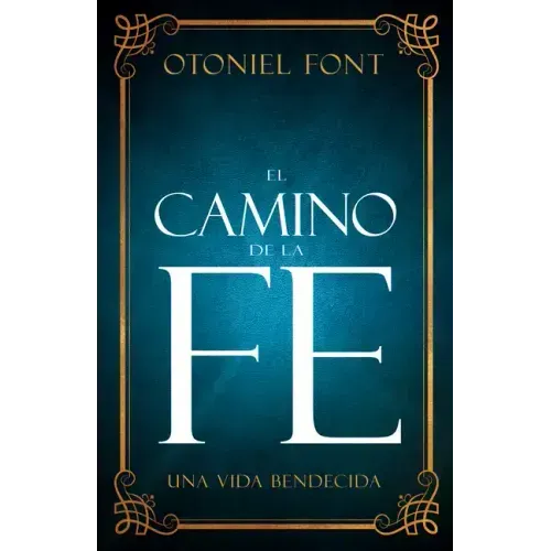 El Camino de la Fe: Una Vida Bendecida (Spanish Language Edition, the Journey of Faith (Spanish))
