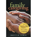 Family Caregiving: A Step-by-Step Guide to Successful Caregiving