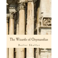 The Wizards of Ozymandias (Large Print Edition): Reflections on the Decline and Fall