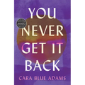 You Never Get It Back
