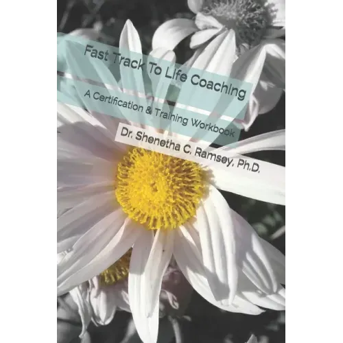 Fast Track To Life Coaching: A Certification & Training Workbook