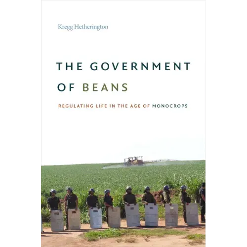 The Government of Beans: Regulating Life in the Age of Monocrops