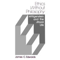 Ethics Without Philosophy: Wittgenstein and the Moral Life