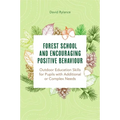 Forest School and Encouraging Positive Behaviour: Outdoor Education Skills for Pupils with Additional or Complex Needs