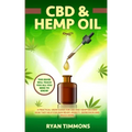 CBD & Hemp Oil: A Practical Users Guide for CBD and Hemp Oils and How They Help for Pain Relief, Anxiety, Depression and Much More, Th