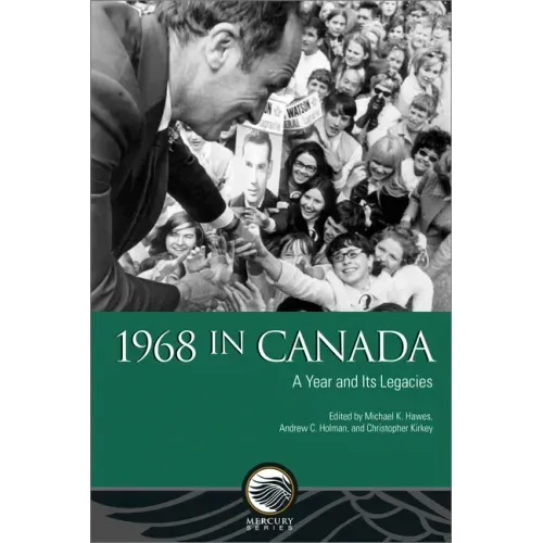1968 in Canada: A Year and Its Legacies