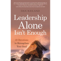 Leadership Alone Isn't Enough: 40 Devotions to Strengthen Your Soul