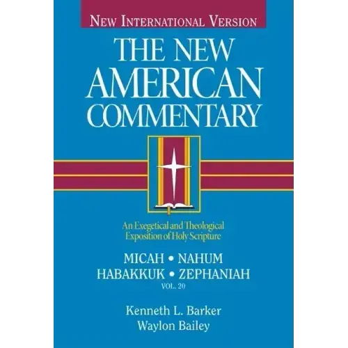 Micah, Nahum, Habakkuh, Zephaniah: An Exegetical and Theological Exposition of Holy Scripture Volume 20