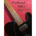 FretBoard ABCs: Building Confidence, Guitar FretBoard Knowledge and the Foundations of Tonal Structures