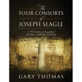 The Four Consorts of Joseph Slagle: An Unauthorized Biography of Judge Joseph Slagle