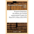 Examen Historique Du Tableau de Gérard Représentant l'Entrée de Henri IV À Paris: Avec Des Recherches Sur CET Événement. Société Royale Des Antiquaire