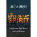 The Missionary Spirit: Evangelism and Social Action in Pentecostal Missiology