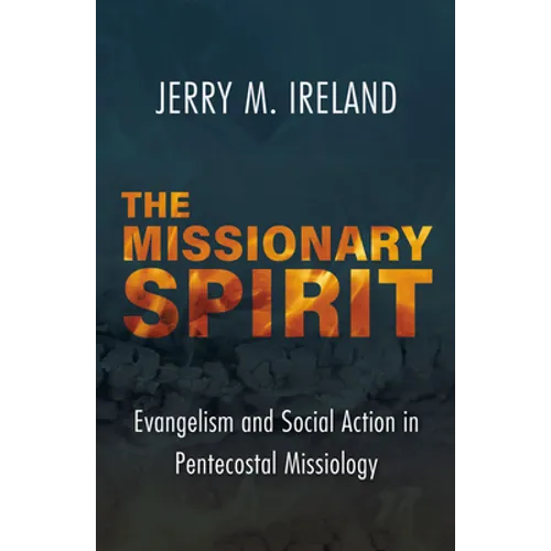 The Missionary Spirit: Evangelism and Social Action in Pentecostal Missiology