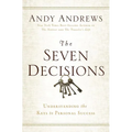 The Seven Decisions: Understanding the Keys to Personal Success