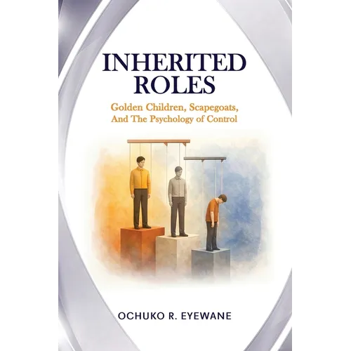 INHERITED ROLES Golden Children, Scapegoats, and the Psychology of Control