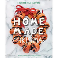 Home Made Christmas: Holiday Recipes and Ideas for Celebrating