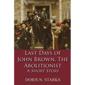Last Days of John Brown, The Abolitionist: A Short Story