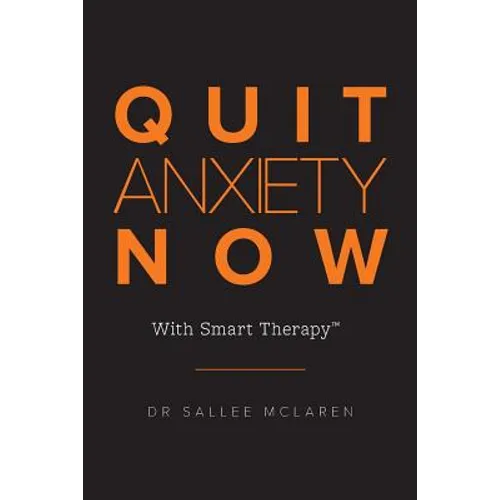 Quit Anxiety Now: With Smart Therapy
