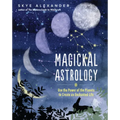 Magickal Astrology: Use the Power of the Planets to Create an Enchanted Life