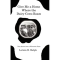 Give Me a Home Where the Dairy Cows Roam: True Stories from a Wisconsin Farm
