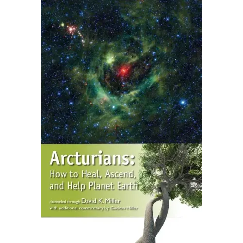 Arcturians: How to Heal, Ascend, and Help Planet Earth