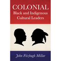 Colonial Black and Indigenous Cultural Leaders