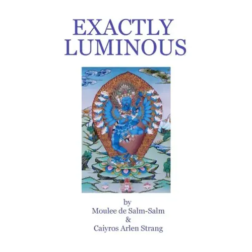 Exactly Luminous: The erotic spiritual poems of the 6th Dalai Lama, Tsanyang Gyatso