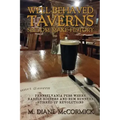 Well-Behaved Taverns Seldom Make History: Pennsylvania Pubs Where Rabble-Rousers and Rum Runners Stirred Up Revolutions
