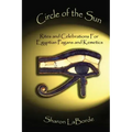 Circle of the Sun: Rites and Celebrations for Egyptian Pagans and Kemetics