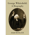 George Whitefield: A Biography